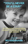 "You'll Never Be A Star!" My Fantastic, Challenging Journey to Disney, Star Trek and Beyond - Ike Eisenmann - 9798887719696