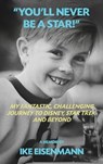 "You'll Never Be A Star!" My Fantastic, Challenging Journey to Disney, Star Trek and Beyond - Ike Eisenmann - 9798887719696