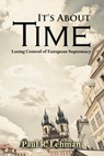 It's About Time: Losing Control of European Supremacy - Paul R Lehman - 9798887754222