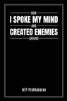 How I Spoke My Mind and Created Enemies Around - M. P. Prabhakaran - 9798887754512