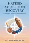 HATRED ADDICTION RECOVERY - Mdiv Ma W. J. Webb - 9798887755830