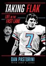 Taking Flak: Life In The Fast Lane - Dan Pastorini - 9798887756349