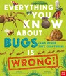 Everything You Know about Bugs (and Other Tiny Creatures) Is Wrong! - Nick Crumpton - 9798887770932