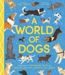 A World of Dogs: A Celebration of Fascinating Facts and Amazing Real-Life Stories for Dog Lovers - Carlie Sorosiak - 9798887770963
