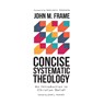 Concise Systematic Theology: An Introduction to Christian Belief - John M. Frame - 9798887790183