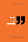 War of Words: Getting to the Heart of Your Communication Struggles - Paul David Tripp - 9798887791319