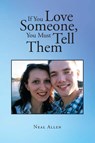 If You Love Someone, You Must Tell Them - Neal Allen - 9798887930480