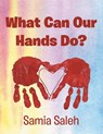 What Can Our Hands Do? - Samia Saleh - 9798887934198