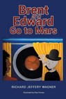 Brent and Edward Go to Mars - Richard Jeffery Wagner - 9798887939667