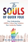 The Souls of Queer Folk: How Understanding LGBTQ+ Culture Can Transform Your Leadership Practice - Joel Davis Brown - 9798887970011