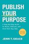 Publish Your Purpose - Jenn T. Grace - 9798887970691