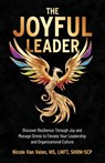 The Joyful Leader: Discover Resilience Through Joy and Manage Stress to Elevate Your Leadership and Organizational Culture - Nicole Van Valen - 9798887971537