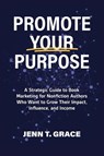 Promote Your Purpose - Jenn T. Grace - 9798887972121