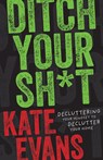 Ditch Your Sh*t - Kate Evans - 9798887980812