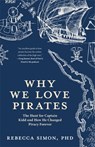 Why We Love Pirates: The Hunt for Captain Kidd and How He Changed Piracy Forever - Rebecca Simon - 9798887980959