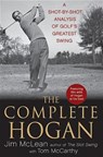 The Complete Hogan: A Shot-By-Shot Analysis of Golf's Greatest Swing - Jim McLean - 9798887981970