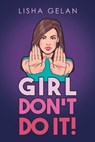 Girl Don't Do it! - Lisha Gelan - 9798888100332