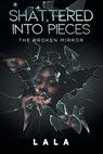 Shattered Into Pieces - Lala - 9798888103470