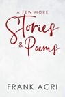 A Few More Stories & Poems - ACRI,  Frank - 9798888105498