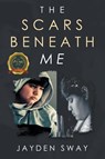 The Scars Beneath Me - Jayden Sway - 9798888106563