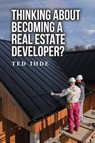 Thinking About Becoming a Real Estate Developer? - Ted Ihde - 9798888122990