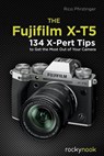 The Fujifilm X-T5 - Rico Pfirstinger - 9798888140215