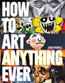 How to Art Anything, Ever! - Josh Powell - 9798888144237