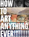 How to Art Anything, Ever! - Josh Powell - 9798888144237