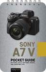 Sony A7 V: Pocket Guide: Buttons, Dials, Settings, Modes, and Shooting Tips - Inc Rocky Nook - 9798888145357