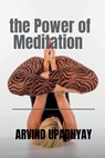 the Power of Meditation - Arvind Upadhyay - 9798888152218