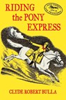 Riding the Pony Express - Clyde Robert Bulla - 9798888181249