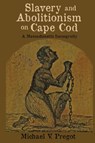 Slavery and Abolitionism on Cape Cod - Michael V Pregot - 9798888192290