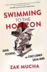 Swimming to the Horizon - Zak Mucha - 9798888242254