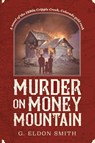 Murder on Money Mountain - G. Eldon Smith - 9798888243619
