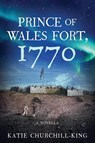 Prince of Wales Fort, 1770 - Katie Churchill-King - 9798888246702