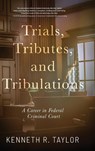 Trials, Tributes, and Tribulations - Kenneth R. Taylor - 9798888249642