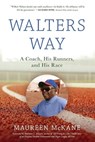 Walters Way: A Coach, His Runners, and His Race - Maureen McKane - 9798888249680