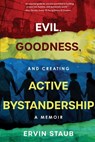 Evil, Goodness, and Creating Active Bystandership: A Memoir - Ervin Staub - 9798888249895