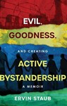 Evil, Goodness, and Creating Active Bystandership: A Memoir - Ervin Staub - 9798888249918