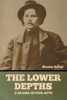 The Lower Depths - Maxim Gorky - 9798888301173
