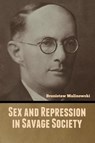 Sex and Repression in Savage Society - Bronistaw Malinowski - 9798888305126