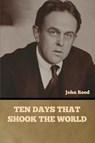 Ten Days That Shook the World - John Reed - 9798888305393