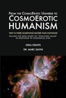 From the CosmoErotic Universe to CosmoErotic Humanism: Why Is There Something Rather Than Nothing: Telling the New Story of Evolving Value in Response - Marc Gafni - 9798888340103
