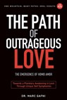 The Path of Outrageous Love: The Emergence of Homo amor: Towards a Planetary Awakening in Love Through Unique Self Symphonies - Marc Gafni - 9798888340301