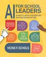 AI for School Leaders - Vickie Echols - 9798888370322