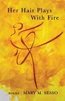 Her Hair Plays With Fire - Mary M. Sesso - 9798888380406