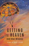 GETTING TO HEAVEN (And Other Miracles) - STEIN,  Gary - 9798888381434
