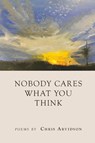 Nobody Cares What You Think - Chris Arvidson - 9798888388303