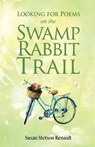 Looking for Poems on the Swamp Rabbit Trail - Susan Stetson Renault - 9798888388426