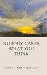 Nobody Cares What You Think - Chris Arvidson - 9798888388549